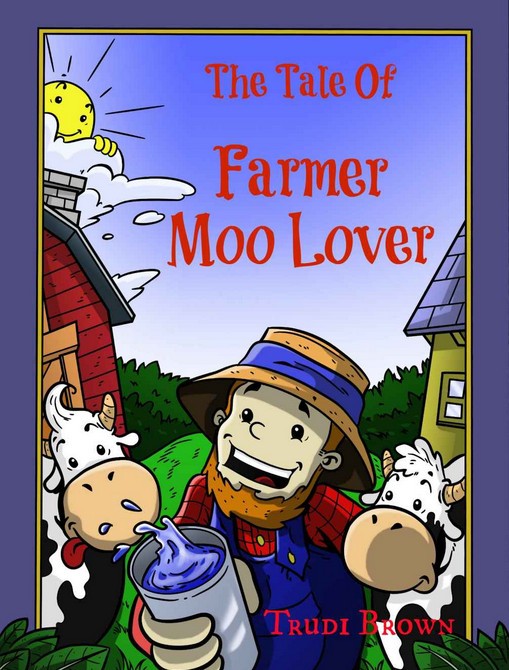  The Tale of Farmer Moo Lover - by Trudi Brown